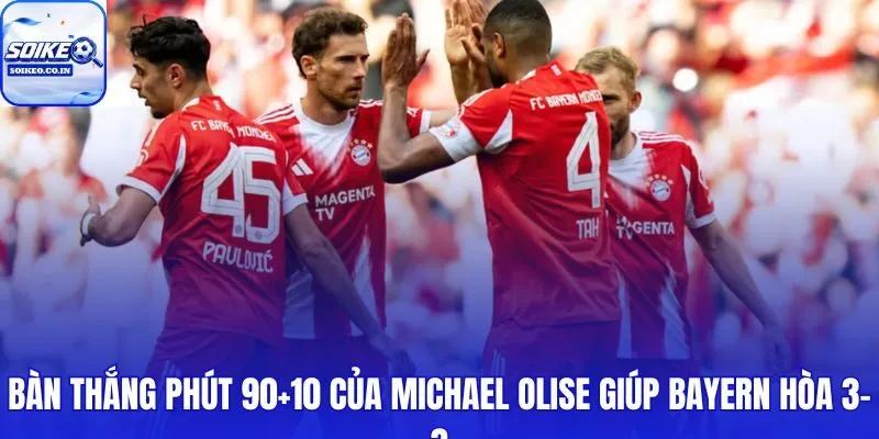 Bayern thoát thua phút bù thứ 10 nhờ cú sút dội cột đổi hướng của Olise