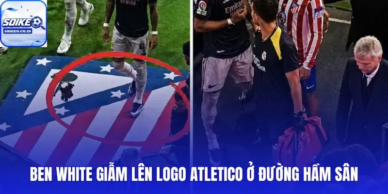 Căng thẳng chuyện giẫm lên logo Atletico ngay tại đường hầm Metropolitano