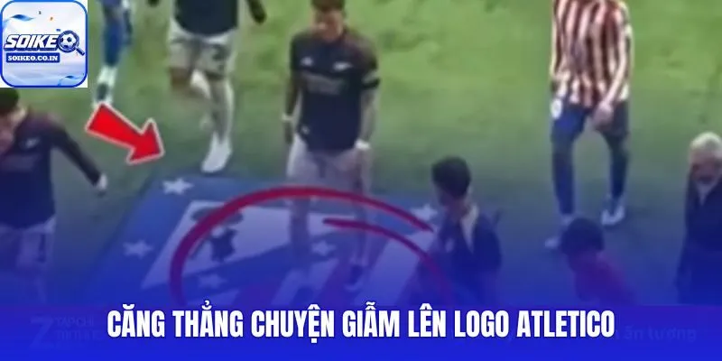 Căng Thẳng Chuyện Giẫm Lên Logo Atletico