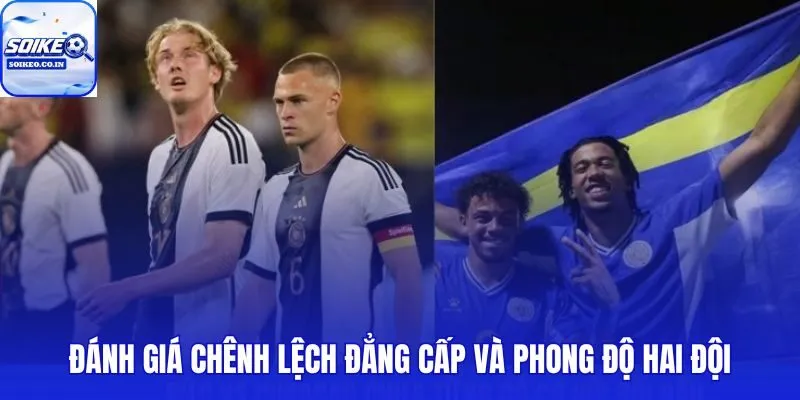 Đánh Giá Chênh Lệch Đẳng Cấp Và Phong Độ Hai Đội