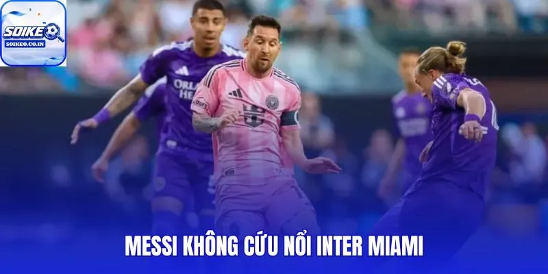 Messi Không Cứu Nổi Inter Miami