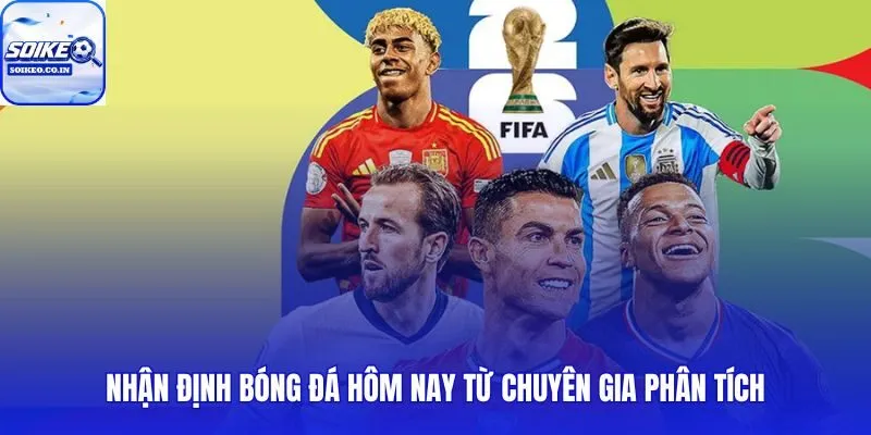 Chuyên gia hệ thống Soi Kèo phân tích và nhận định tỷ số