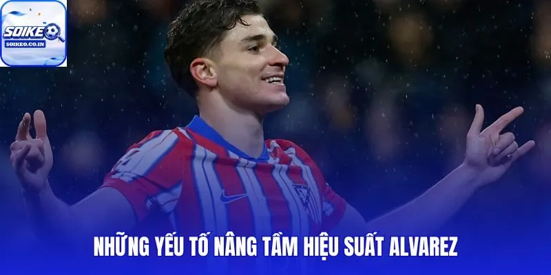 Alvarez phá kỷ lục Champions League nhờ bản năng và vai trò chiến thuật phù hợp