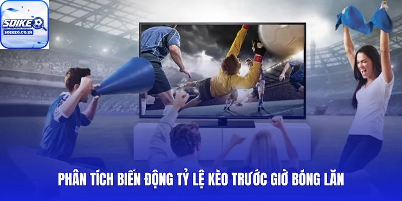 Biểu đồ phân tích biến động tỷ lệ kèo nhà cái trước giờ bóng lăn