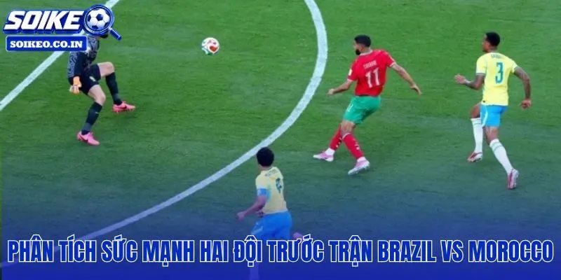 Tương quan lực lượng Brazil vs Morocco qua từng tuyến