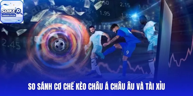 Ba dạng tỷ lệ kèo nền tảng đặt lên bàn cân trực tiếp
