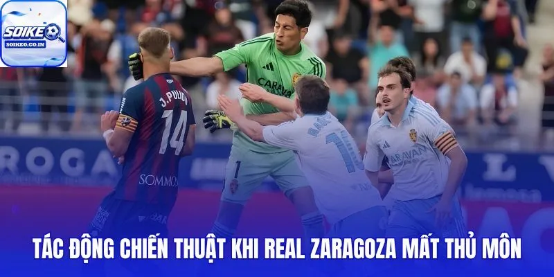 Biến động đội hình sau khi thủ môn Zaragoza bị treo giò dài hạn