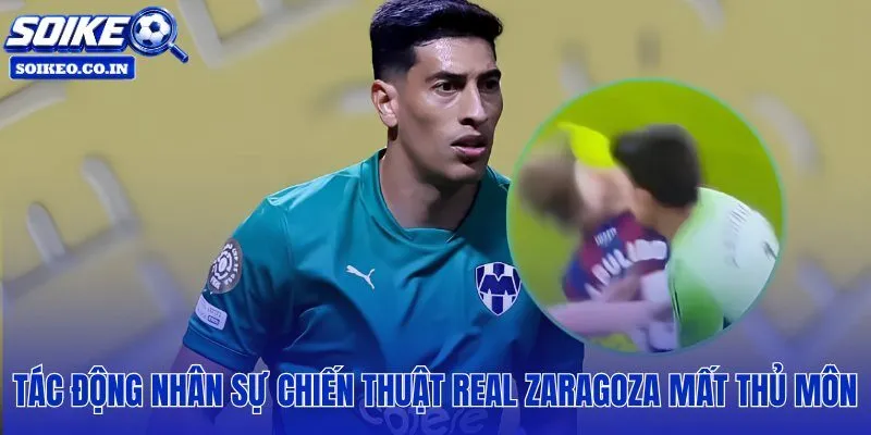 Biến động đội hình sau khi thủ môn Zaragoza bị treo giò dài hạn
