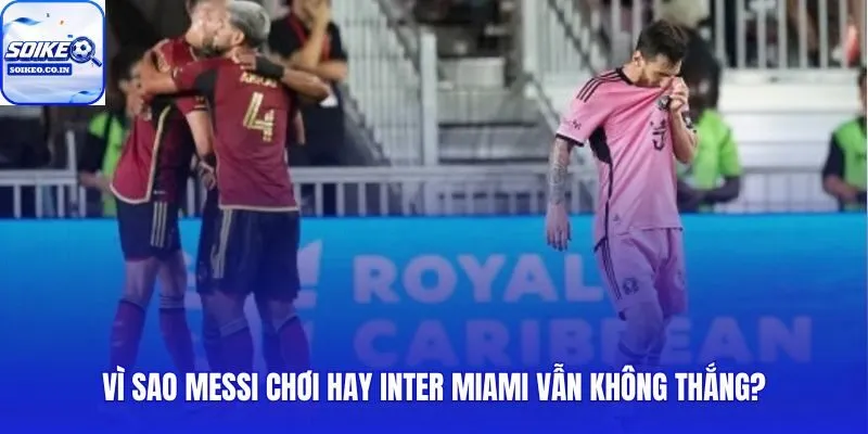 Hệ thống gãy phía sau lưng Messi và Inter Miami