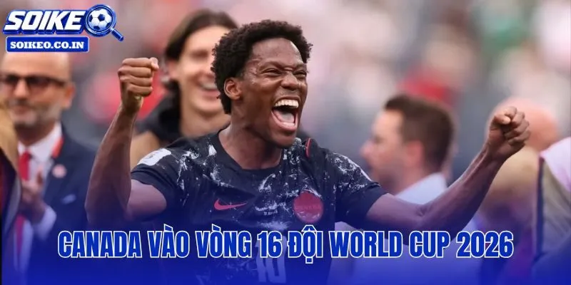 Canada Vào Vòng 16 Đội World Cup 2026