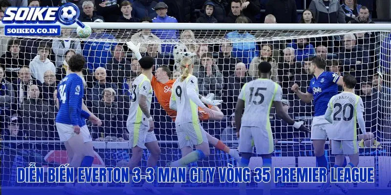 Man City hoà trước Everton với đầy đủ nhịp căng và bước ngoặt cuối mùa