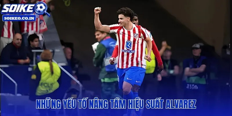 Alvarez phá kỷ lục Champions League nhờ bản năng và vai trò chiến thuật phù hợp