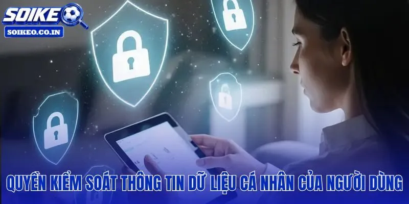Quyền truy xuất và xóa dữ liệu theo chính sách bảo mật minh bạch