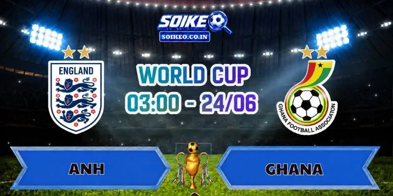 Soi Kèo Anh Vs Ghana 03h00 Ngày 24/06