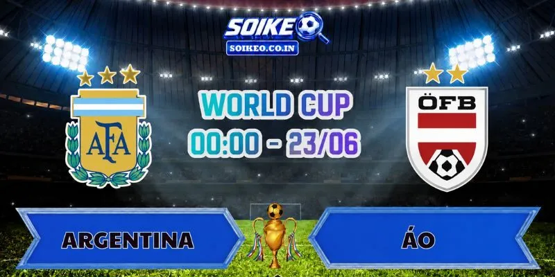 Soi Kèo Argentina Vs Áo 00h00 Ngày 23/06
