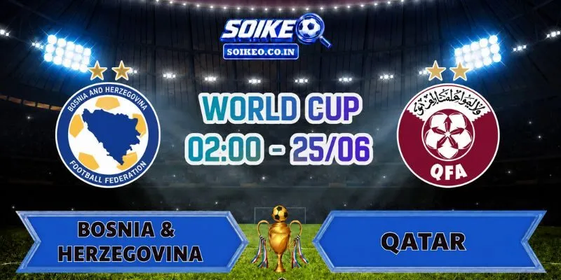 Soi Kèo Bosnia & Herzegovina Vs Qatar 02h00 Ngày 25/06