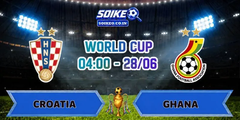 Soi Kèo Croatia Vs Ghana 04h00 Ngày 28/06
