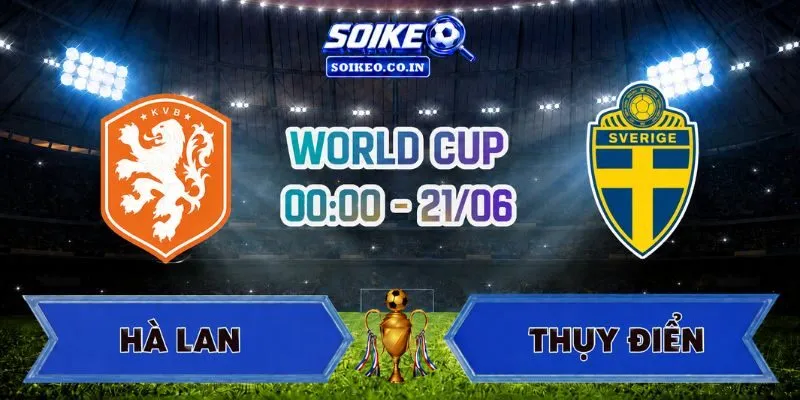 Soi Kèo Hà Lan Vs Thụy Điển 00h00 Ngày 21/06