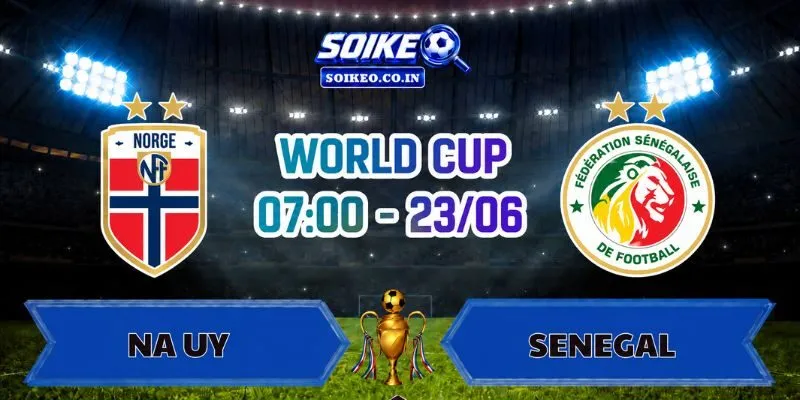 Soi Kèo Na Uy Vs Senegal 07h00 Ngày 23/06