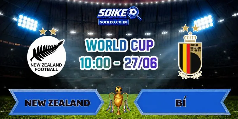 Soi Kèo New Zealand Vs Bỉ 10h00 Ngày 27/06