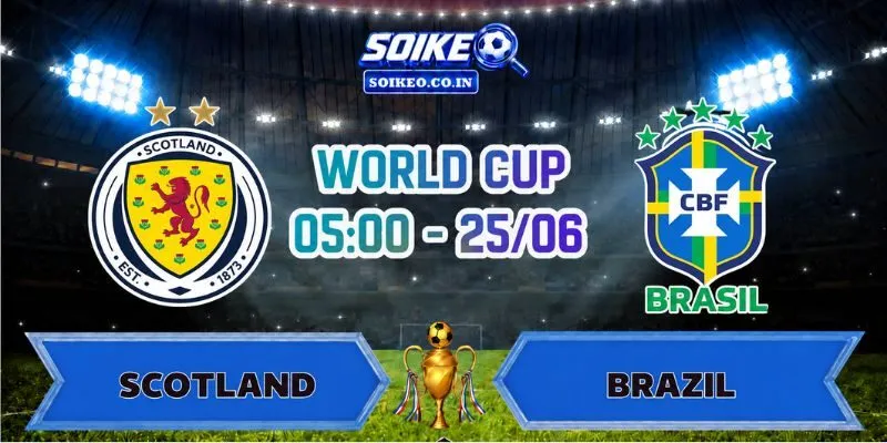 Soi Kèo Scotland Vs Brazil 05h00 Ngày 25/06