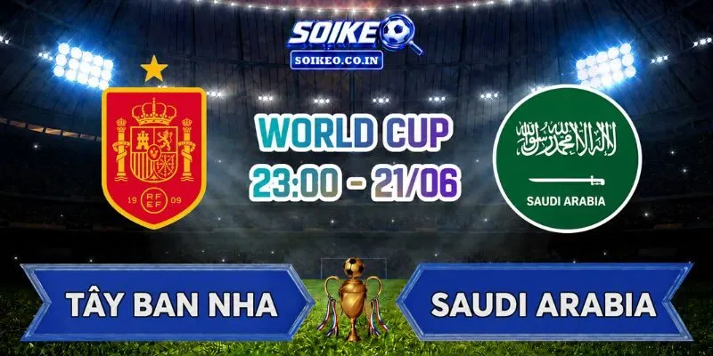 Soi Kèo Tây Ban Nha Vs Saudi Arabia 23h00 Ngày 21/06