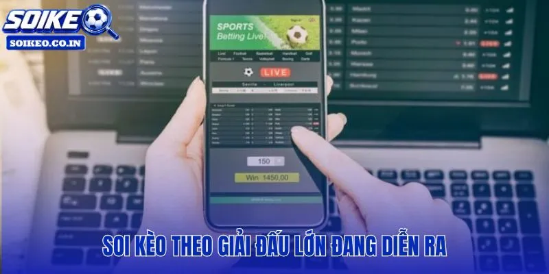Hướng dẫn soi kèo bóng đá trực tuyến theo từng giải đấu lớn