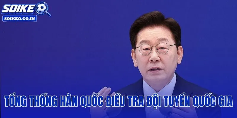 Tổng Thống Hàn Quốc Điều Tra Đội Tuyển Quốc Gia