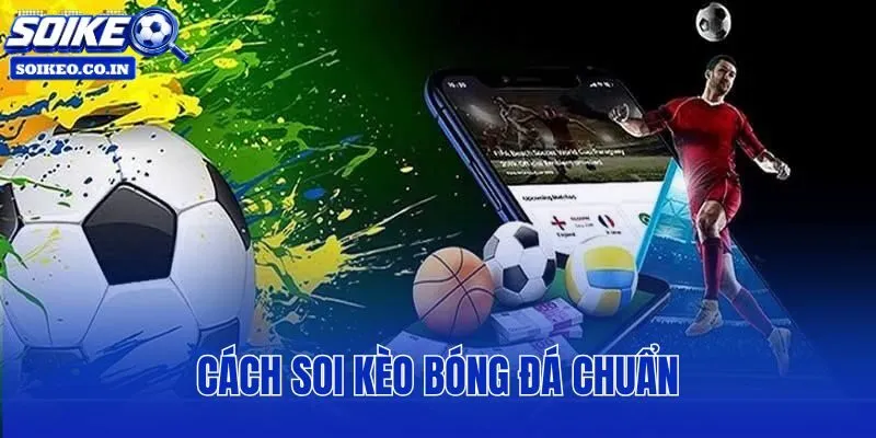 Cách Soi Kèo Bóng Đá Chuẩn