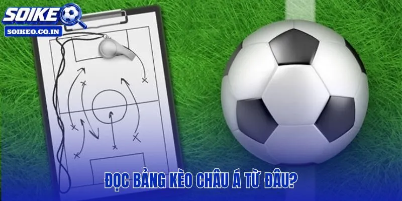 Cách đọc tỷ lệ kèo châu Á từ bảng hiển thị cơ bản