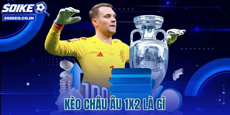 Kèo Châu Âu 1x2 Là Gì