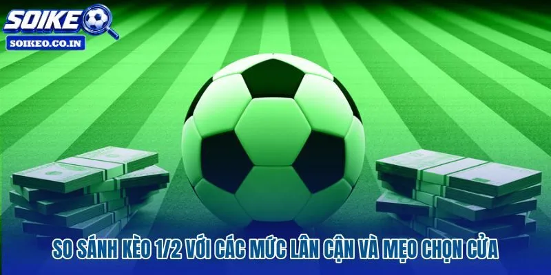 Kèo chấp 1/2 là gì so với đồng banh và 3/4 trên bảng tỷ lệ