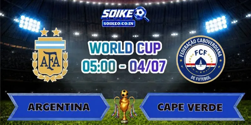 Soi Kèo Argentina Vs Cape Verde 05h00 Ngày 04/07