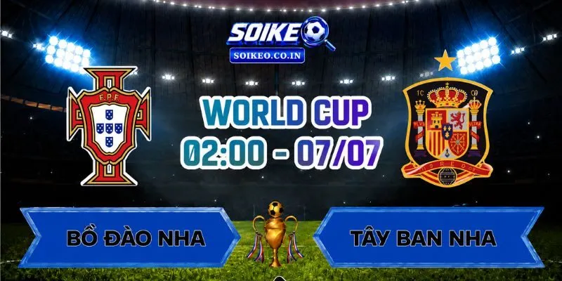 Soi Kèo Bồ Đào Nha Vs Tây Ban Nha 02h00 Ngày 07/07 Vòng 16 Đội World Cup 2026