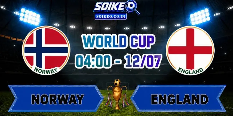 Soi Kèo Na Uy Vs Anh 04h00 Ngày 12/07 Vòng Tứ Kết World Cup 2026