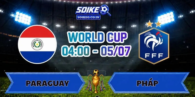 Soi Kèo Paraguay Vs Pháp 04h00 Ngày 05/07 Vòng 16 Đội World Cup 2026