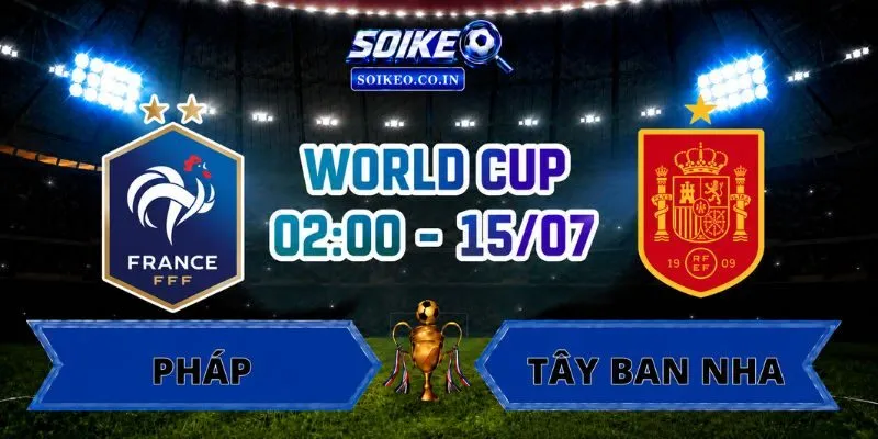 Soi Kèo Pháp Vs Tây Ban Nha 02h00 Ngày 15/07 Vòng Bán Kết World Cup 2026