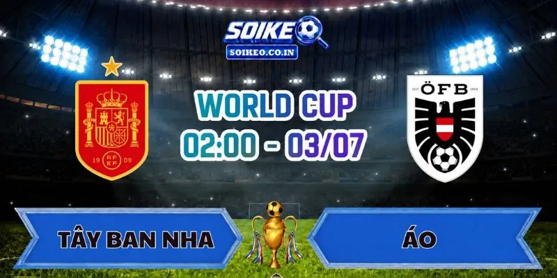 Soi Kèo Tây Ban Nha Vs Áo 02h00 Ngày 03/07