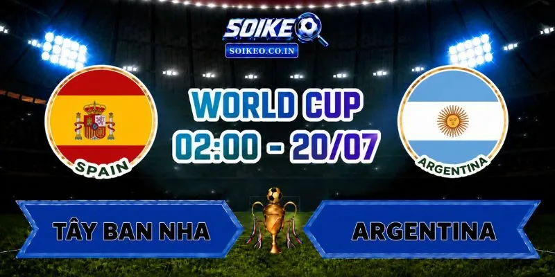 Soi Kèo Tây Ban Nha Vs Argentina 02h00 Ngày 20/07 Chung Kết World Cup 2026