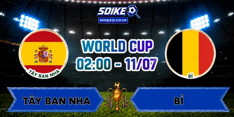 Soi Kèo Tây Ban Nha Vs Bỉ 02h00 Ngày 11/07 Vòng Tứ Kết World Cup 2026